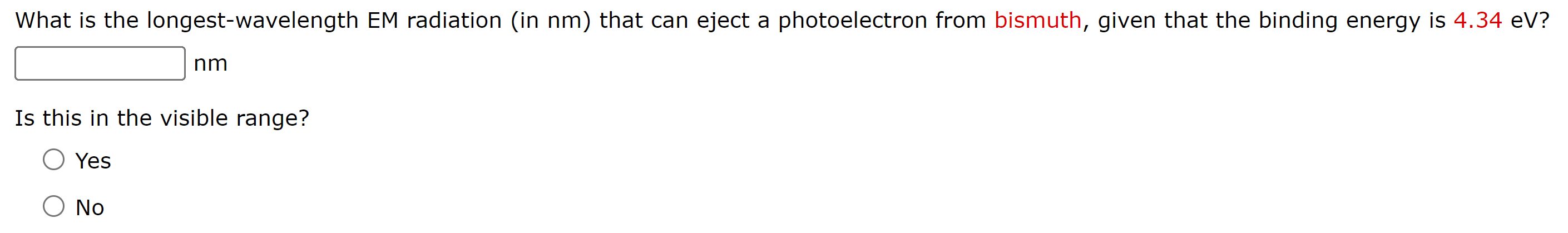 What Is The Longest Wavelength Em Radiation In Nm That Can Eject A Photoelectron From Bismuth Given That The Binding 1