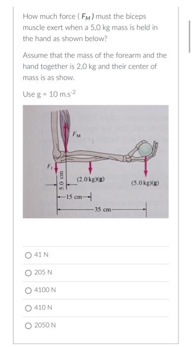 D Question 1 5 Pts How Much Force Fm Must The Biceps Muscle Exert When A 5 0 Kg Mass Is Held In The Hand As Shown Belo 2