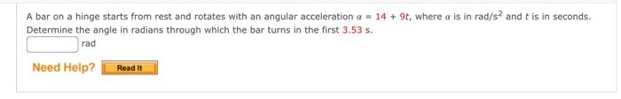 A Bar On A Hinge Starts From Rest And Rotates With An Angular Acceleration A 14 9t Where A Is In Rad S And T Is In 1