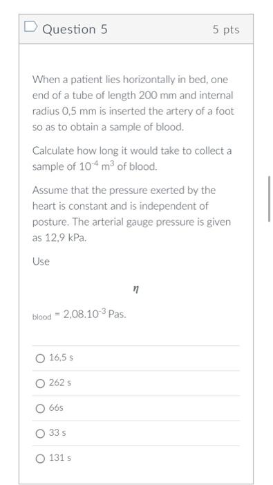 D Question 5 5 Pts When A Patient Lies Horizontally In Bed One End Of A Tube Of Length 200 Mm And Internal Radius 0 5 M 1