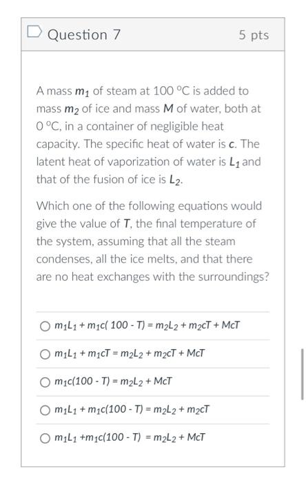 D Question 7 5 Pts A Mass M Of Steam At 100 C Is Added To Mass M Of Ice And Mass M Of Water Both At 0 C In A Conta 1