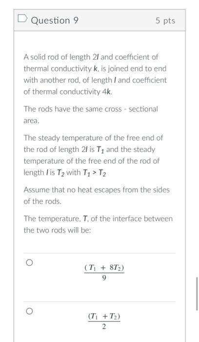 D Question 9 5 Pts A Solid Rod Of Length 21 And Coefficient Of Thermal Conductivity K Is Joined End To End With Another 1