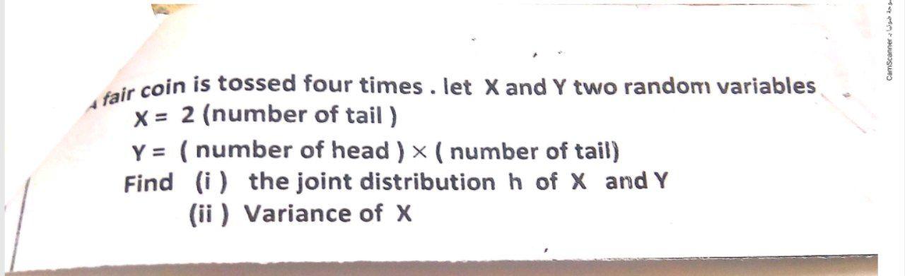 Camscanner Fair Coin Is Tossed Four Times Let X And Y Two Random Variables X 2 Number Of Tail Y Number Of Head 1