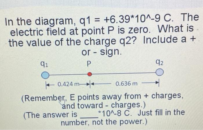 In The Diagram Q1 6 39 10 9 C The Electric Field At Point P Is Zero What Is The Value Of The Charge Q2 Include A 1