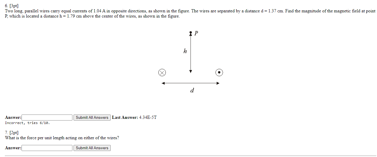 6 3pt Two Long Parallel Wires Carry Equal Currents Of 1 04 A In Opposite Directions As Shown In The Figure The Wir 1