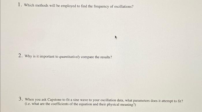 1 Which Methods Will Be Employed To Find The Frequency Of Oscillations 2 Why Is It Important To Quantitatively Compar 1