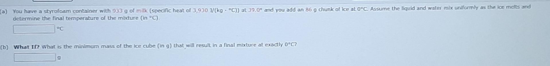 A You Have A Styrofoam Container With 933 G Of Milk Specific Heat Of 3 930 1 Kg C At 39 0 And You Add An 86 G C 1