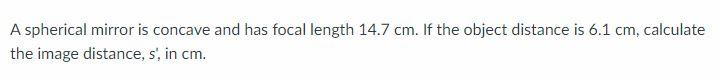 A Spherical Mirror Is Concave And Has Focal Length 14 7 Cm If The Object Distance Is 6 1 Cm Calculate The Image Distan 1