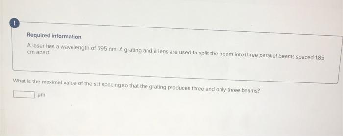 Required Information A Laser Has A Wavelength Of 595 Nm A Grating And A Lens Are Used To Split The Beam Into Three Para 1