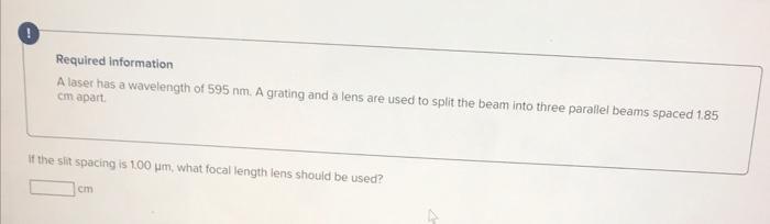 Required Information A Laser Has A Wavelength Of 595 Nm A Grating And A Lens Are Used To Split The Beam Into Three Para 1