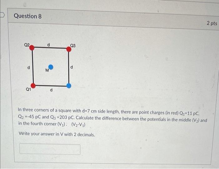 Question 8 Q2 2 Pts M Q1 In Three Corners Of A Square With D 7 Cm Side Length There Are Point Charges In Red Q1 11 Pc 1