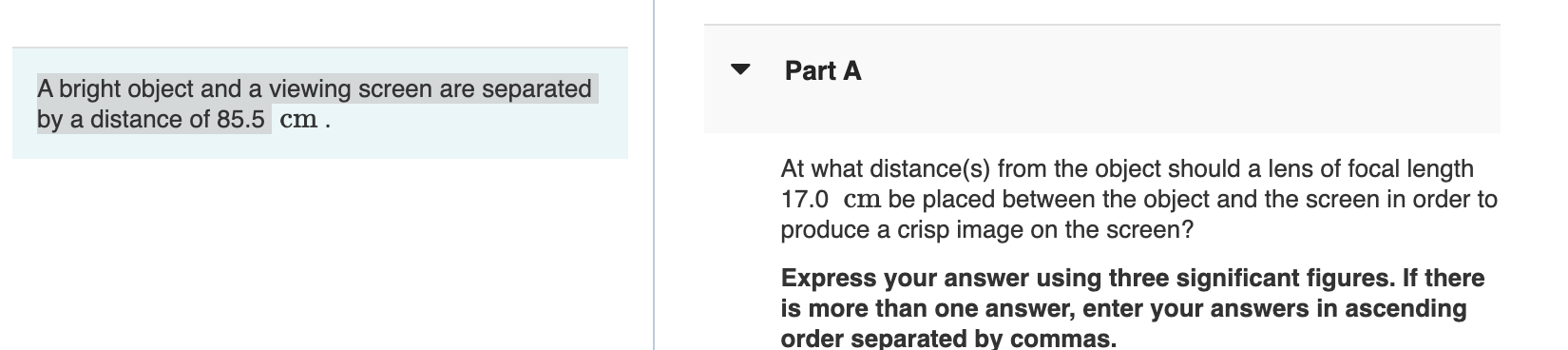 A Bright Object And A Viewing Screen Are Separated By A Distance Of 85 5 Cm Part A At What Distance S From The Object 1
