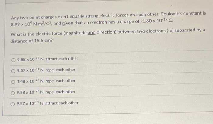Any Two Point Charges Exert Equally Strong Electric Forces On Each Other Coulomb S Constant Is 8 99 X 10 N M C2 And 1