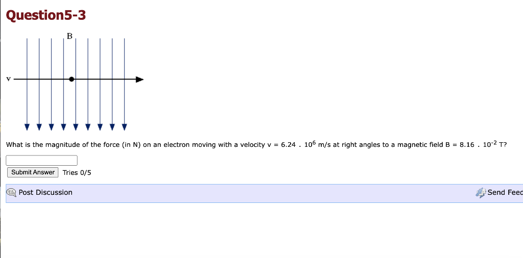 Question5 3 B What Is The Magnitude Of The Force In N On An Electron Moving With A Velocity V 6 24 106 M S At Rig 1