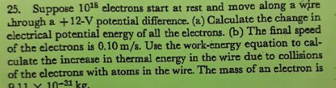 25 Suppose 1018 Electrons Start At Rest And Move Along A Wire Through A 12 V Potential Difference A Calculate The C 1