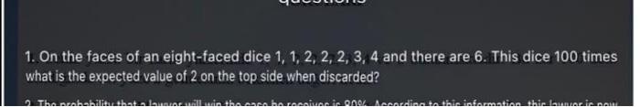 1 On The Faces Of An Eight Faced Dice 1 1 2 2 2 3 4 And There Are 6 This Dice 100 Times What Is The Expected Val 1