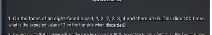 1 On The Faces Of An Eight Faced Dice 1 1 2 2 2 3 4 And There Are 6 This Dice 100 Times What Is The Expected Val 1