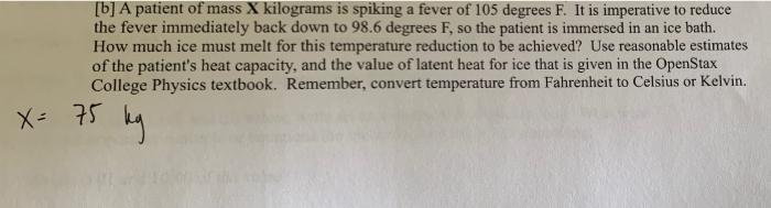 B A Patient Of Mass X Kilograms Is Spiking A Fever Of 105 Degrees F It Is Imperative To Reduce The Fever Immediately 1