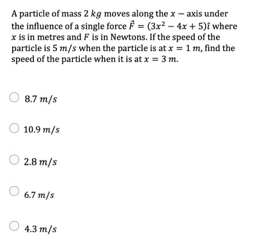 A Particle Of Mass 2 Kg Moves Along The X Axis Under The Influence Of A Single Force F 3x 4x 5 I Where X Is In M 1