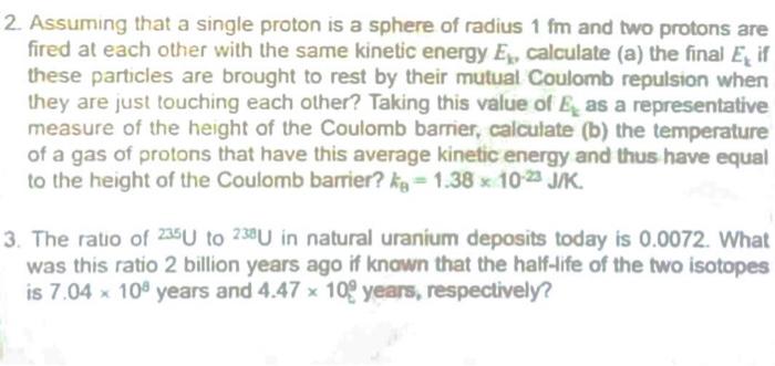 2 Assuming That A Single Proton Is A Sphere Of Radius 1 Fm And Two Protons Are Fired At Each Other With The Same Kineti 1