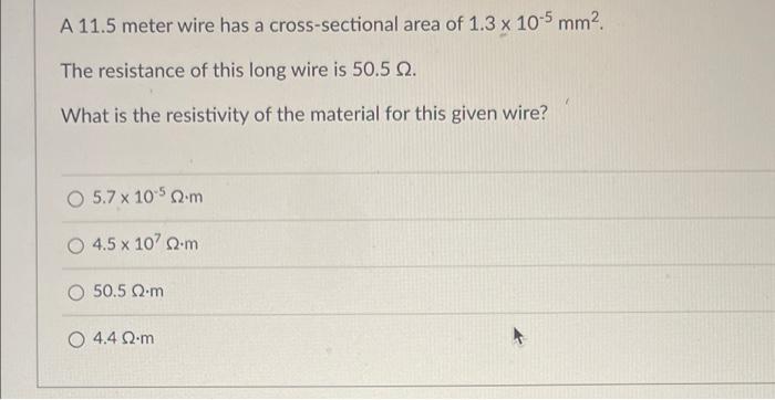 A 11 5 Meter Wire Has A Cross Sectional Area Of 1 3 X 10 5 Mm The Resistance Of This Long Wire Is 50 5 2 What Is The 1