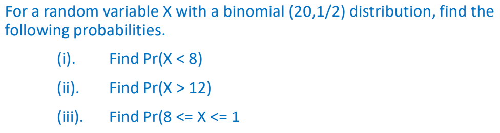 For A Random Variable X With A Binomial 20 1 2 Distribution Find The Following Probabilities I Find Pr X 8 Ii 1