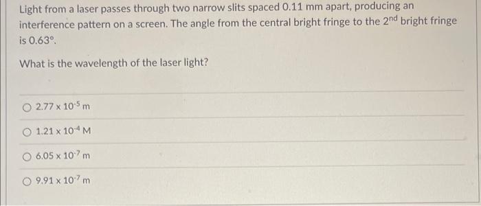 Light From A Laser Passes Through Two Narrow Slits Spaced 0 11 Mm Apart Producing An Interference Pattern On A Screen 1