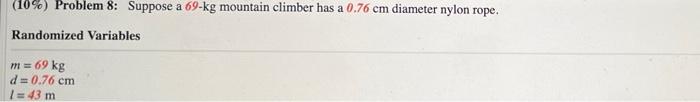 10 Problem 8 Suppose A 69 Kg Mountain Climber Has A 0 76 Cm Diameter Nylon Rope Randomized Variables M 69 Kg D 1