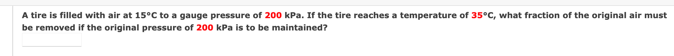A Tire Is Filled With Air At 15 C To A Gauge Pressure Of 200 Kpa If The Tire Reaches A Temperature Of 35 C What Fracti 1