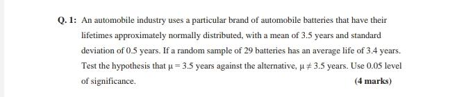 Q 1 An Automobile Industry Uses A Particular Brand Of Automobile Batteries That Have Their Lifetimes Approximately Nor 1