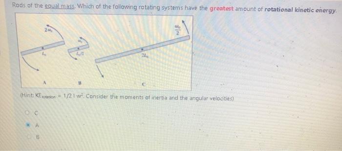 Rods Of The Equal Mass Which Of The Following Rotating Systems Have The Greatest Amount Of Rotational Kinetic Energy P 1
