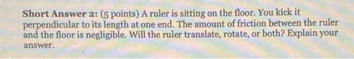 Short Answer 2 5 Points A Ruler Is Sitting On The Floor You Kick It Perpendicular To Its Length At One End The Amou 1