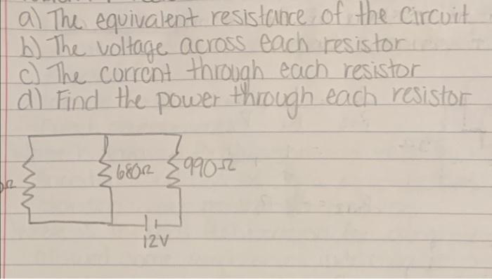A The Equivalent Resistance Of The Circuit B The Voltage Across Each Resistor C The Current Through Each Resistor D 1