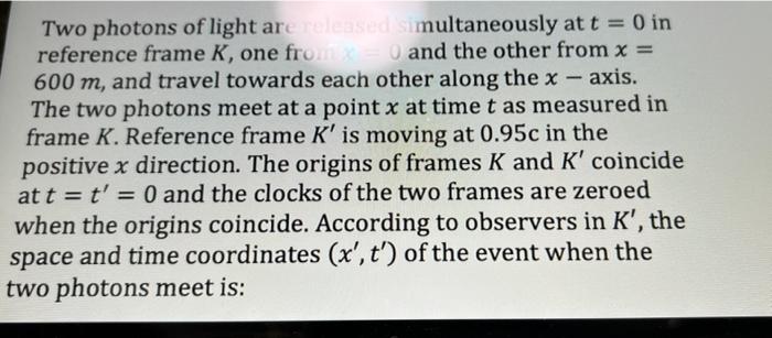 Two Photons Of Light Are Released Simultaneously At T 0 In Reference Frame K One From X 0 And The Other From X 60 1