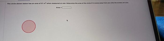 The Circle Shown Below Has An Area Of 57 M When Measured At Rest Determine The Area Of The Circle If It Moves Away Fro 1