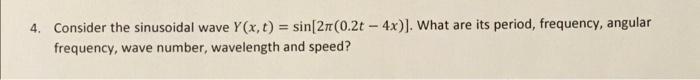4 Consider The Sinusoidal Wave Y X T Sin 2r 0 2t 4x What Are Its Period Frequency Angular Frequency Wave Nu 1