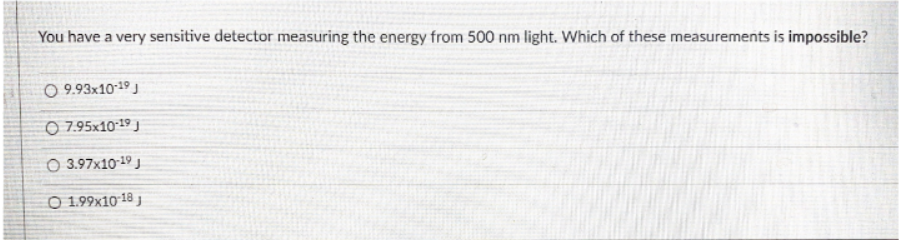 You Have A Very Sensitive Detector Measuring The Energy From 500 Nm Light Which Of These Measurements Is Impossible 09 1