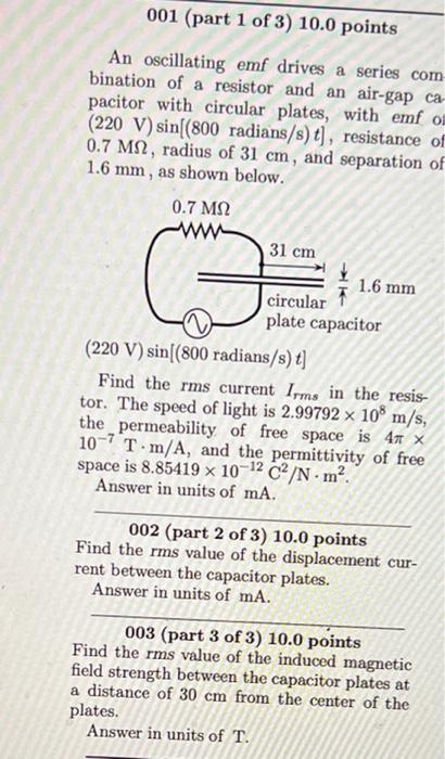 001 Part 1 Of 3 10 0 Points An Oscillating Emf Drives A Series Com Bination Of A Resistor And An Air Gap Ca Pacitor W 1