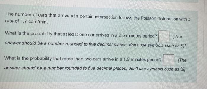 The Number Of Cars That Arrive At A Certain Intersection Follows The Poisson Distribution With A Rate Of 1 7 Cars Min W 1