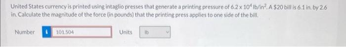 United States Currency Is Printed Using Intaglio Presses That Generate A Printing Pressure Of 6 2 X 104 Lb In A 20 Bi 1