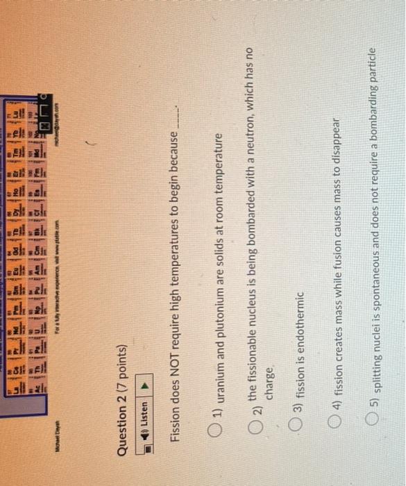 Lak Michael Deya Chay Com Question 2 7 Points Listen Fission Does Not Require High Temperatures To Begin Because 1 U 1