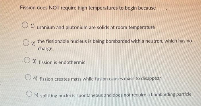Lak Michael Deya Chay Com Question 2 7 Points Listen Fission Does Not Require High Temperatures To Begin Because 1 U 3