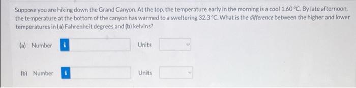 Suppose You Are Hiking Down The Grand Canyon At The Top The Temperature Early In The Morning Is A Cool 1 60 C By Lat 1