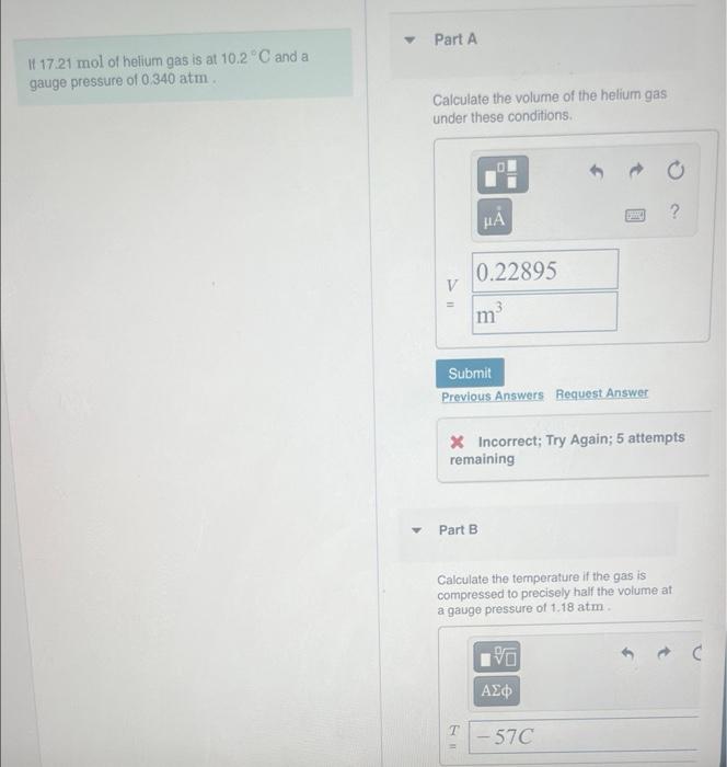 If 17 21 Mol Of Helium Gas Is At 10 2 C And A Gauge Pressure Of 0 340 Atm Part A Calculate The Volume Of The Helium 1