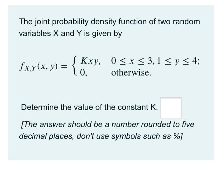 The Joint Probability Density Function Of Two Random Variables X And Y Is Given By Fx Y X Y I Kxy 0 X 3 1 5 Y 1