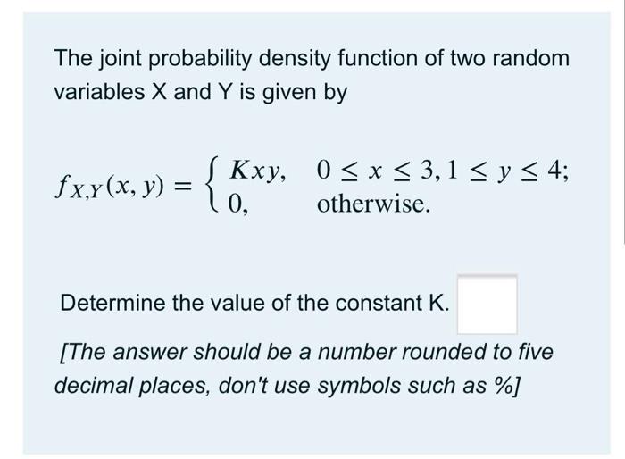 The Joint Probability Density Function Of Two Random Variables X And Y Is Given By S Fx Y X Y Kxy 0 X 3 1 Y 1