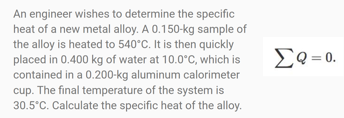 An Engineer Wishes To Determine The Specific Heat Of A New Metal Alloy A 0 150 Kg Sample Of The Alloy Is Heated To 540 1