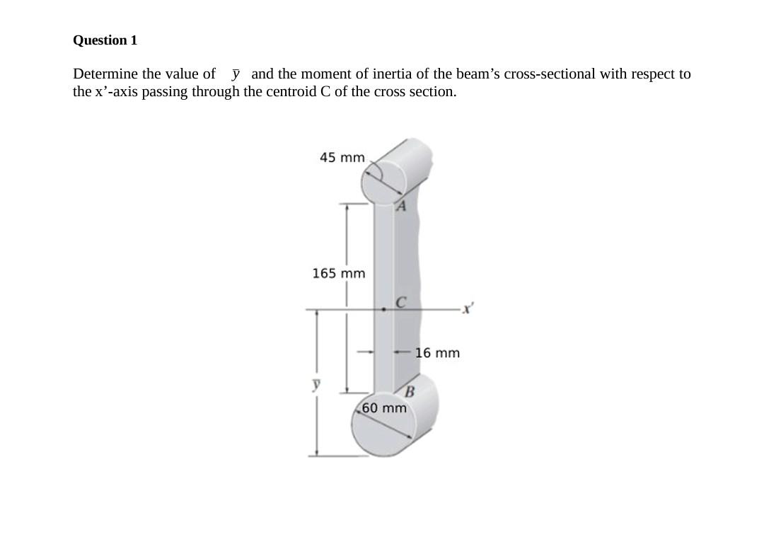 Question 1 Determine The Value Of Y And The Moment Of Inertia Of The Beam S Cross Sectional With Respect To The X Axis 1
