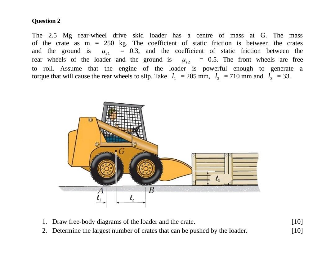 Question 2 Us1 The 2 5 Mg Rear Wheel Drive Skid Loader Has A Centre Of Mass At G The Mass Of The Crate As M 250 Kg T 1