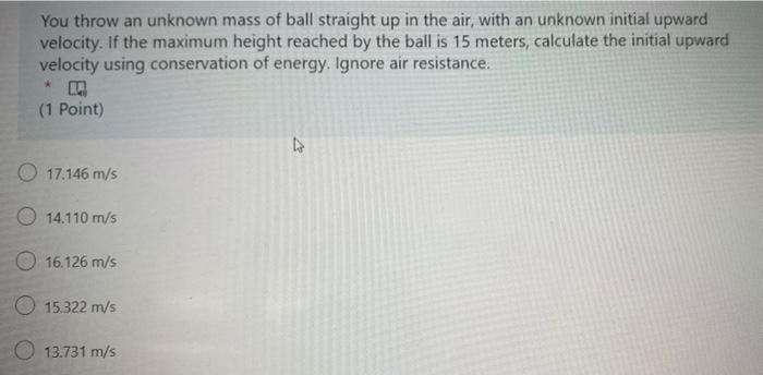 You Throw An Unknown Mass Of Ball Straight Up In The Air With An Unknown Initial Upward Velocity If The Maximum Height 1